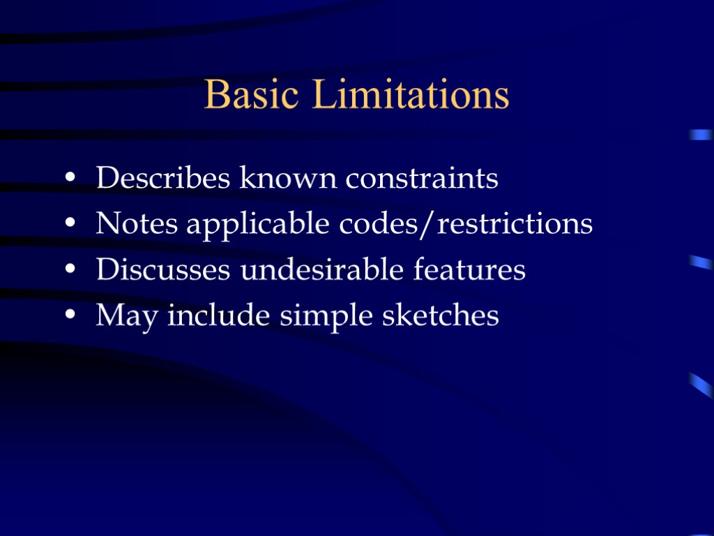 Basic Limitations Describes known constraints Notes applicable codes/restrictions Discusses undesirable features May include simple